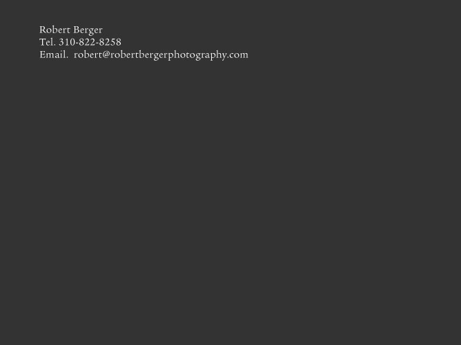 Robert Berger 2118 Wilshire Blvd., #752 Santa Monica, CA 90403 Tel. 310-822-8258 Email.  robert@robertbergerphotography.com